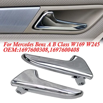 Для Mercedes Benz A B Class W169 W245 1697600308 1697600408 Ручки Внутренних Дверей Автомобиля С Хромированной Пластиной Слева Справа Спереди Сзади